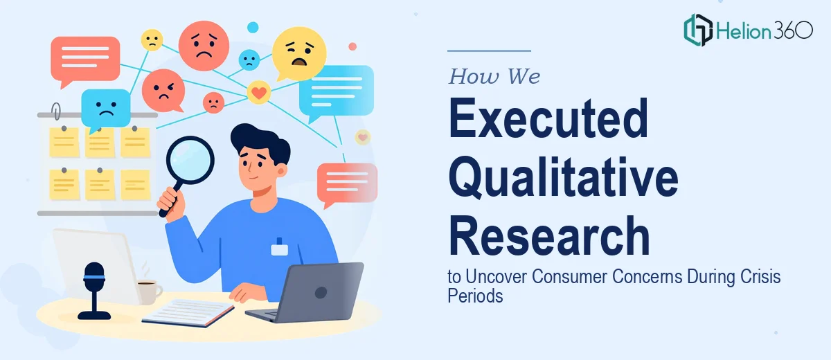 How We Executed Comprehensive Qualitative Research to Uncover Consumer Concerns During Crisis Periods