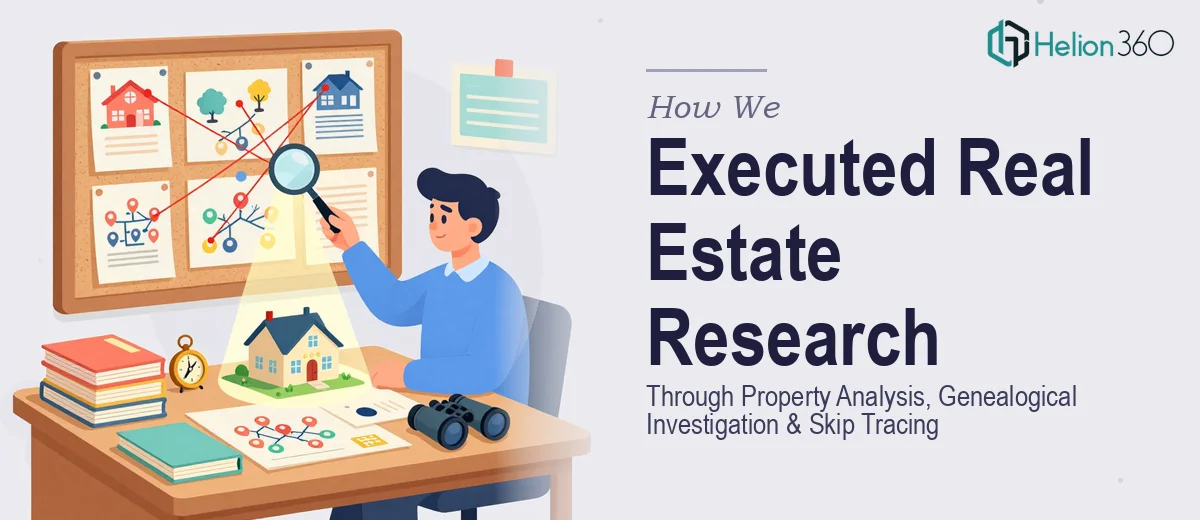 How We Executed Comprehensive Real Estate Research Through Property Analysis, Genealogical Investigation, and Skip Tracing