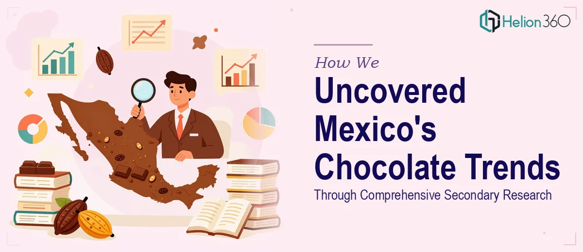 How We Executed Comprehensive Secondary Research to Uncover Mexico's Chocolate Industry Trends