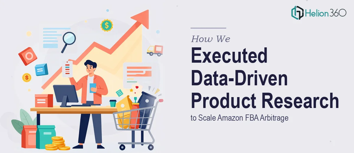 How We Executed Data-Driven Product Research to Scale Amazon FBA Arbitrage