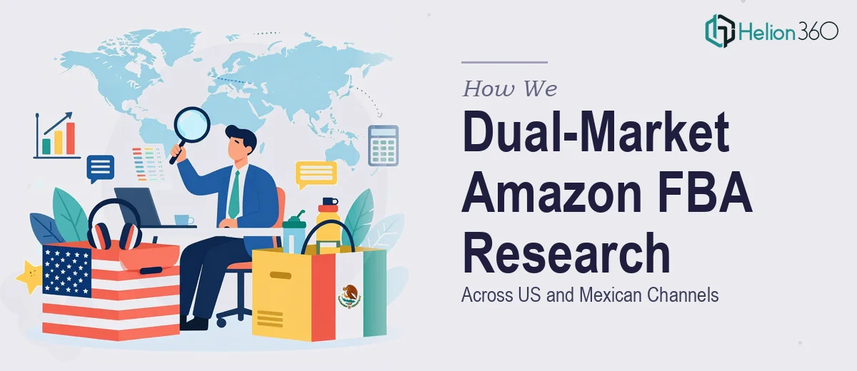 How We Executed Dual-Market Amazon FBA Product Research Across US and Mexican Channels