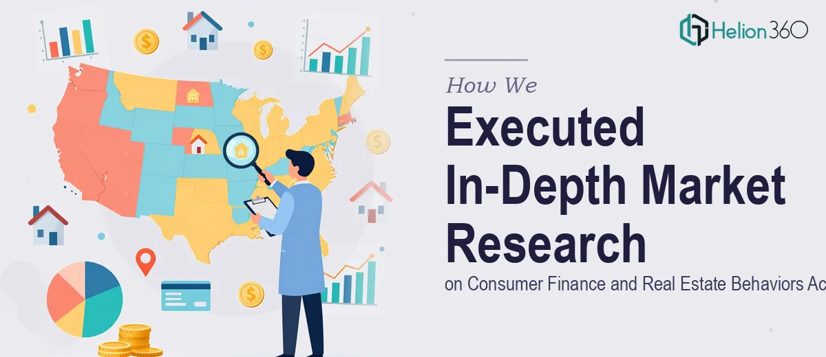 How We Executed In-Depth Market Research on Consumer Finance and Real Estate Behaviors Across the USA
