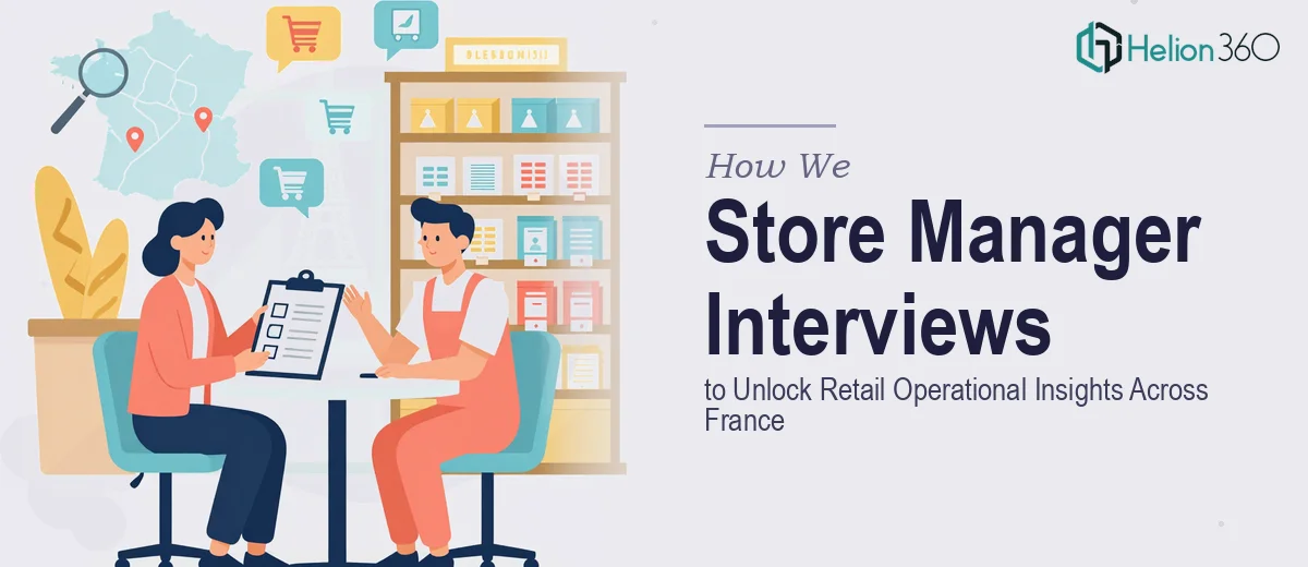 How We Executed In-Depth Store Manager Interviews to Unlock Retail Operational Insights Across France