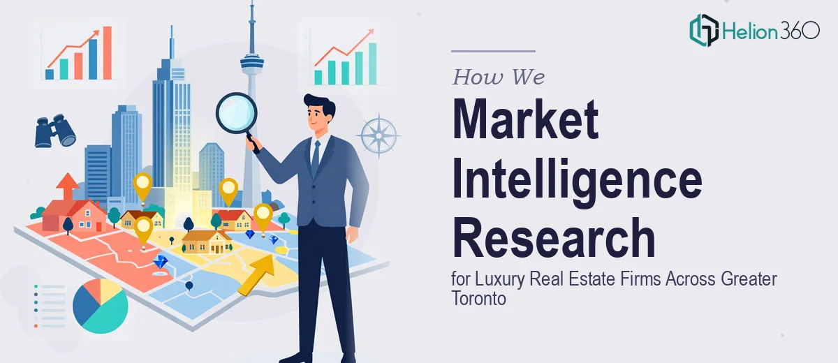 How We Executed Market Intelligence Research for Luxury Real Estate Firms Across the Greater Toronto Area