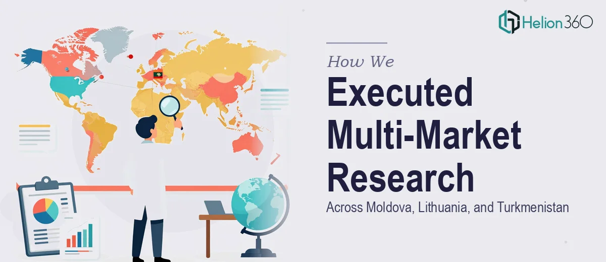 How We Executed Multi-Market Research Across Moldova, Lithuania, and Turkmenistan
