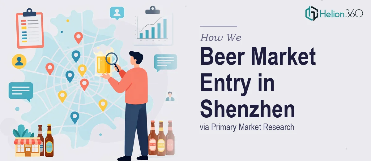 How We Executed Primary Market Research to Identify Beer Market Entry Points in Shenzhen