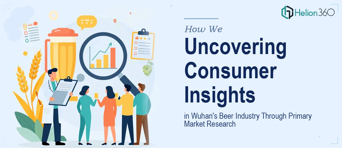 How We Executed Primary Market Research to Uncover Consumer Insights in Wuhan's Beer Industry
