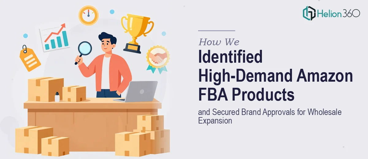 How We Identified High-Demand Amazon FBA Products and Secured Brand Approvals for Wholesale Expansion
