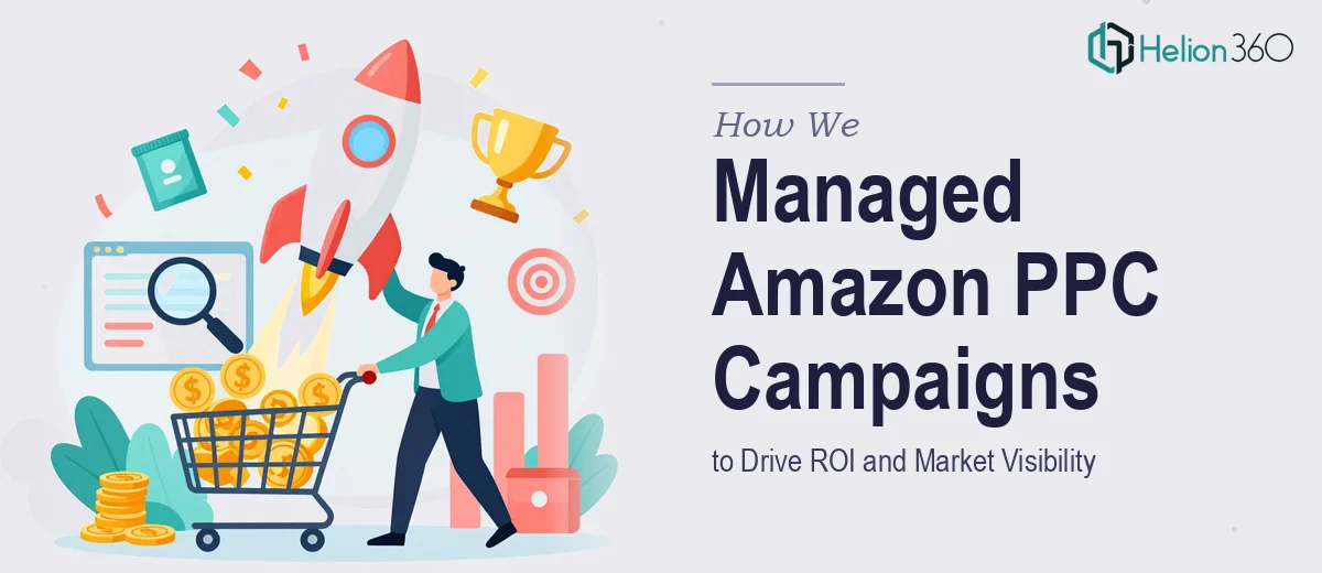 How We Managed Amazon PPC Campaigns to Drive ROI and Market Visibility