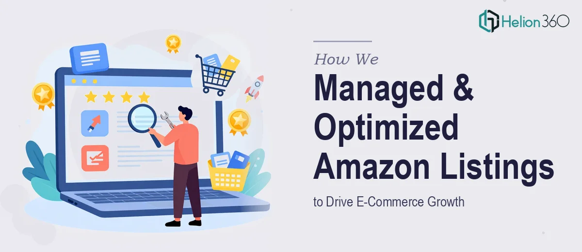 How We Managed and Optimized Amazon Listings to Drive E-Commerce Growth