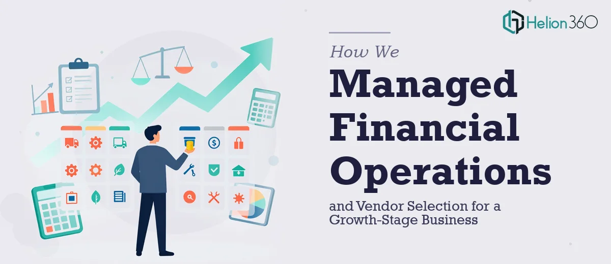 How We Managed Financial Operations and Vendor Selection for a Growth-Stage Business