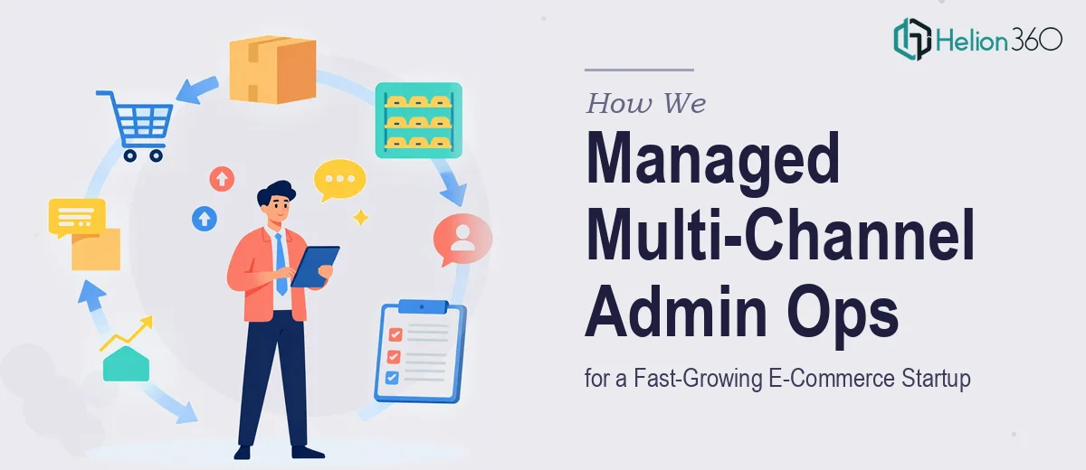 How We Managed Multi-Channel Administrative Operations for a Fast-Growing E-Commerce Startup