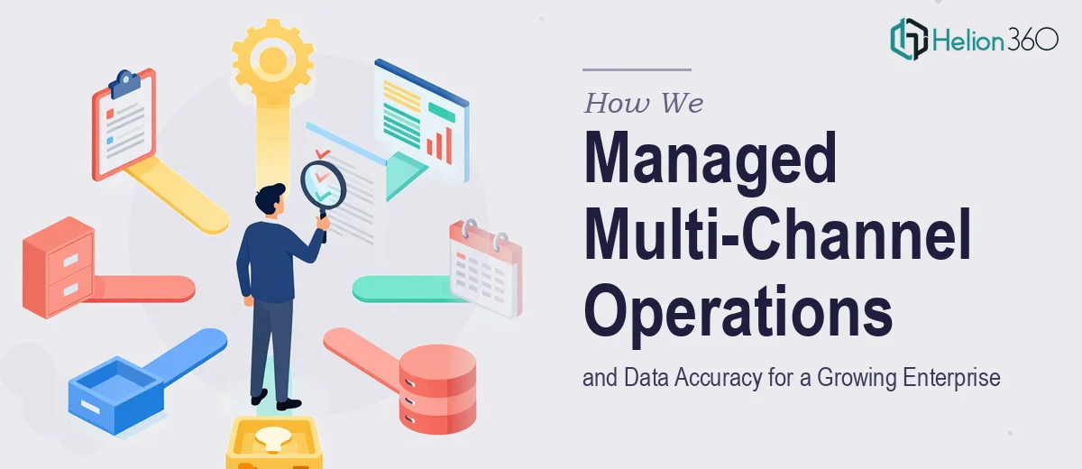 How We Managed Multi-Channel Administrative Operations and Data Accuracy for a Growing Enterprise