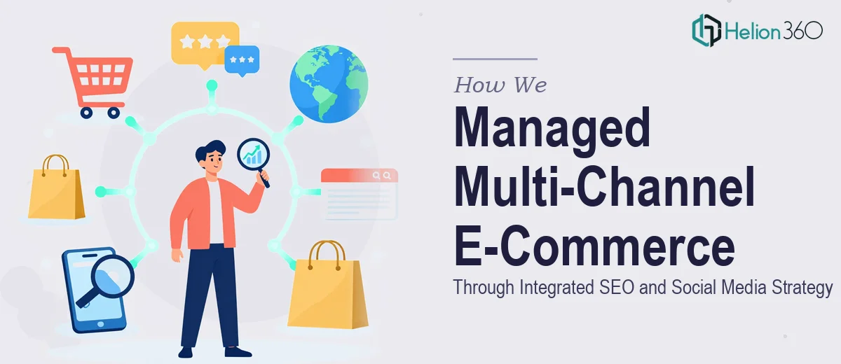 How We Managed Multi-Channel E-Commerce Growth Through Integrated SEO and Social Media Strategy
