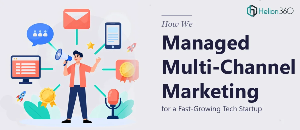How We Managed Multi-Channel Marketing for a Fast-Growing Tech Startup