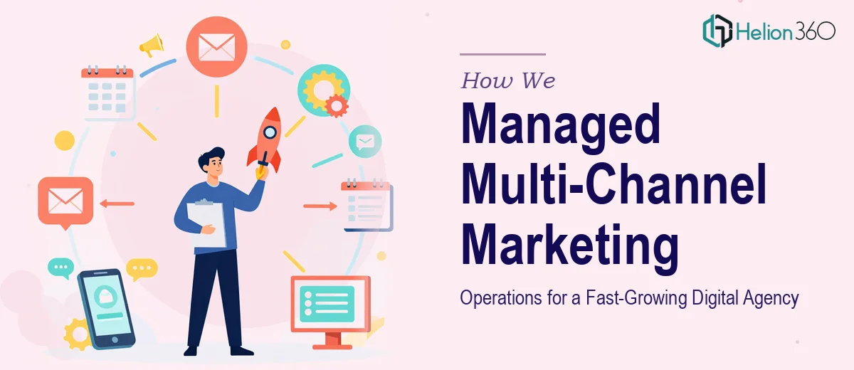 How We Managed Multi-Channel Marketing Operations for a Fast-Growing Digital Agency