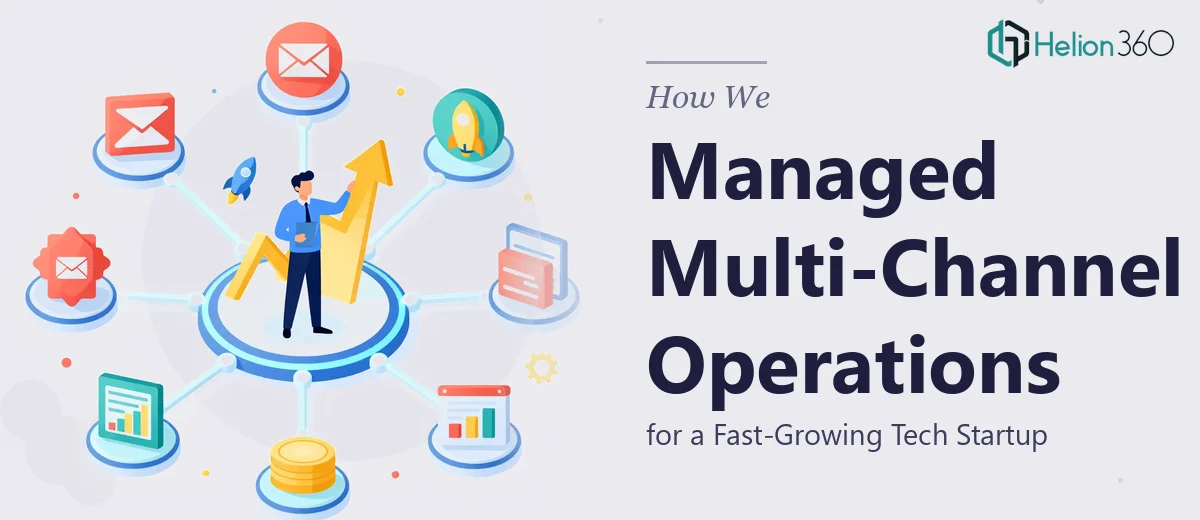 How We Managed Multi-Channel Operations for a Fast-Growing Tech Startup