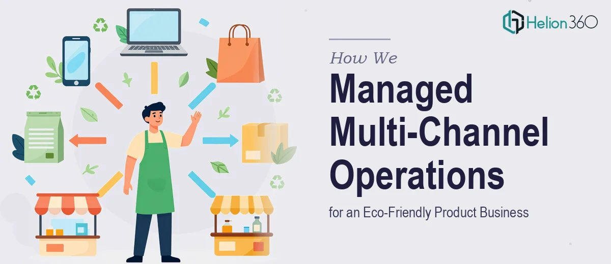 How We Managed Multi-Channel Operations for an Eco-Friendly Product Business