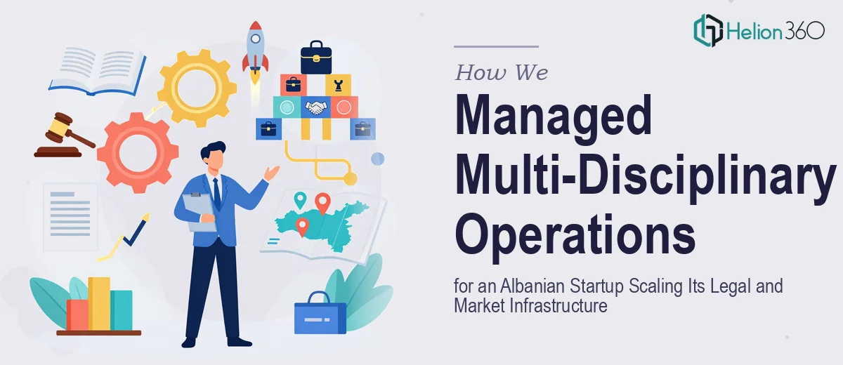 How We Managed Multi-Disciplinary Operations for an Albanian Startup Scaling Its Legal and Market Infrastructure