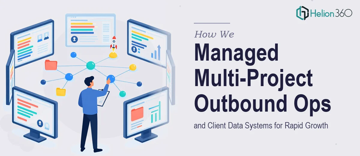 How We Managed Multi-Project Outbound Operations and Client Data Systems for Rapid Growth