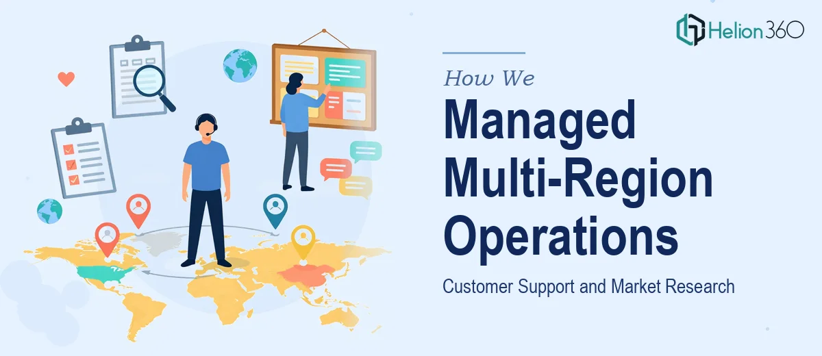 How We Managed Multi-Region Customer Support and Market Research Operations