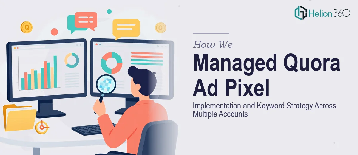 How We Managed Quora Ad Pixel Implementation and Keyword Strategy Across Multiple Accounts