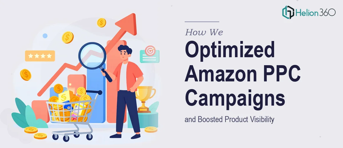 How We Optimized Amazon PPC Campaigns and Boosted Product Visibility