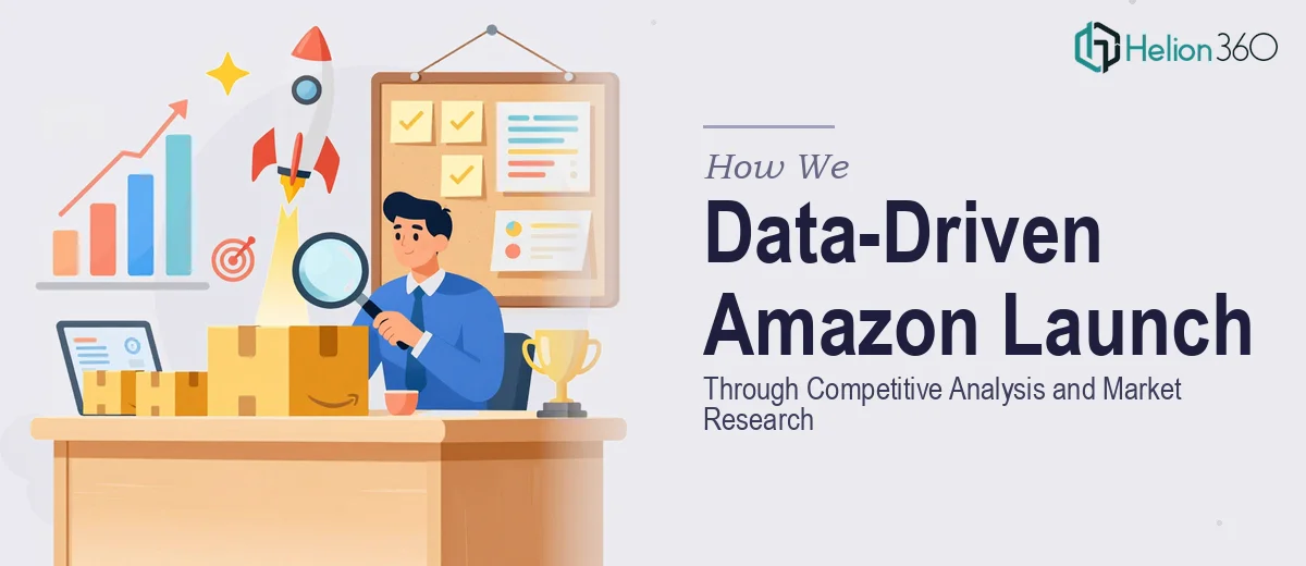 How We Planned a Data-Driven Amazon Product Launch Strategy Through Competitive Analysis and Market Research