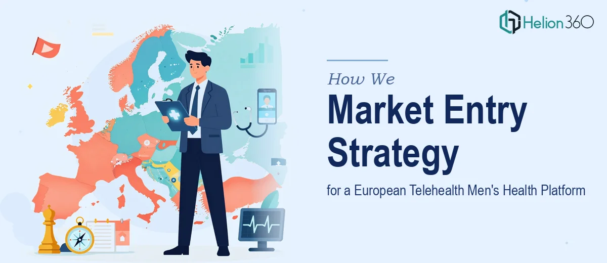How We Planned a Market Entry Strategy for a European Telehealth Men's Health Platform
