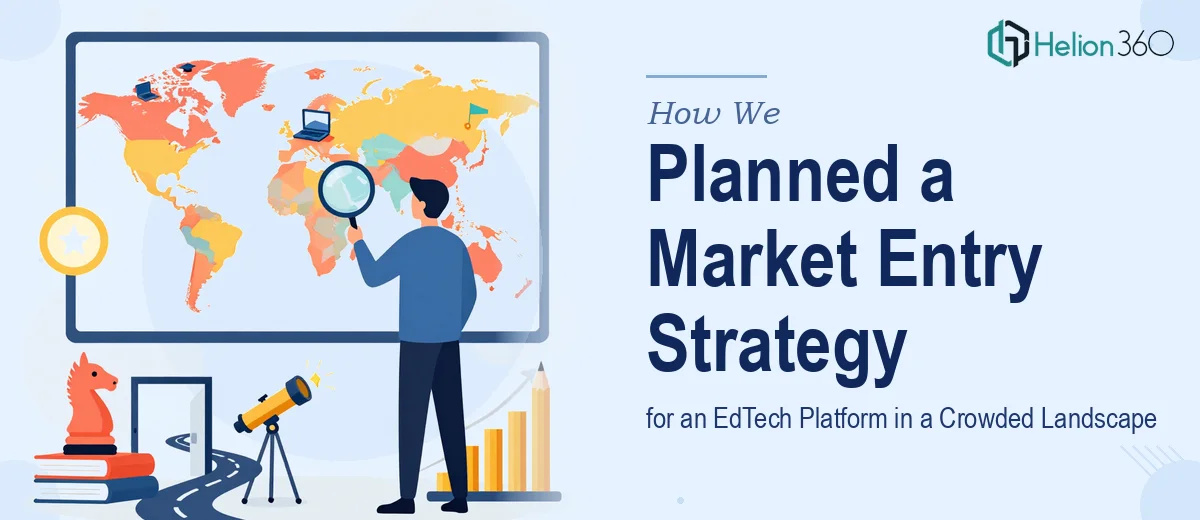 How We Planned a Market Entry Strategy for an EdTech Platform Competing in a Crowded Landscape
