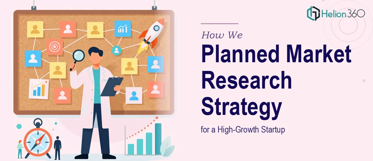 How We Planned and Executed Market Research Strategy for a High-Growth Startup