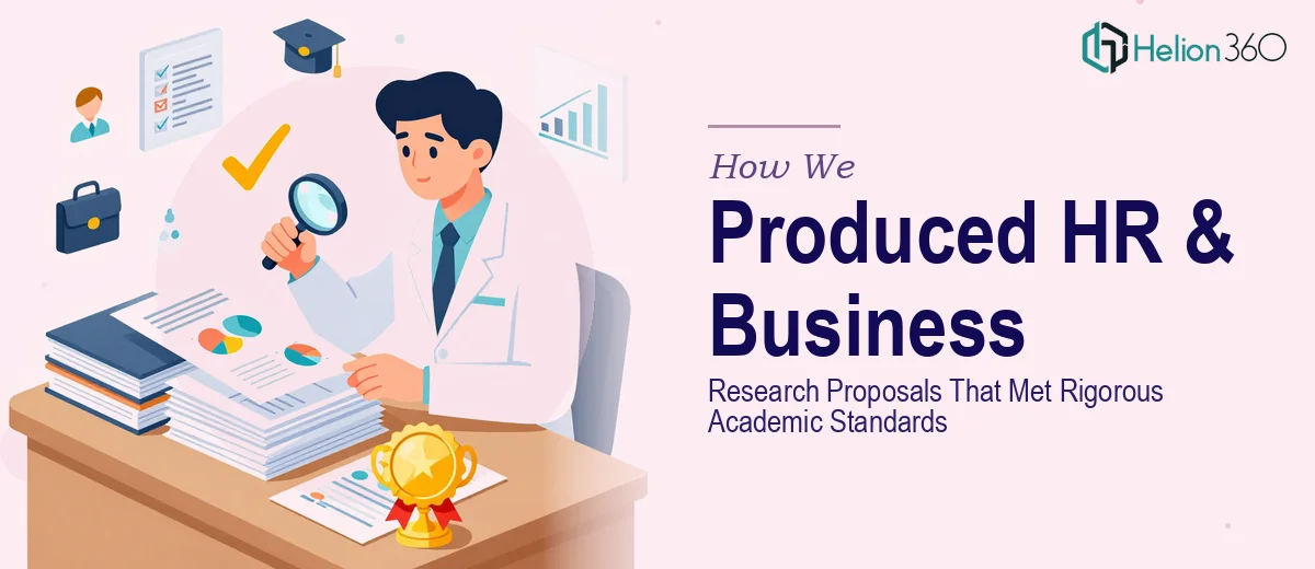 How We Produced Comprehensive HR and Business Research Proposals That Met Rigorous Academic Standards