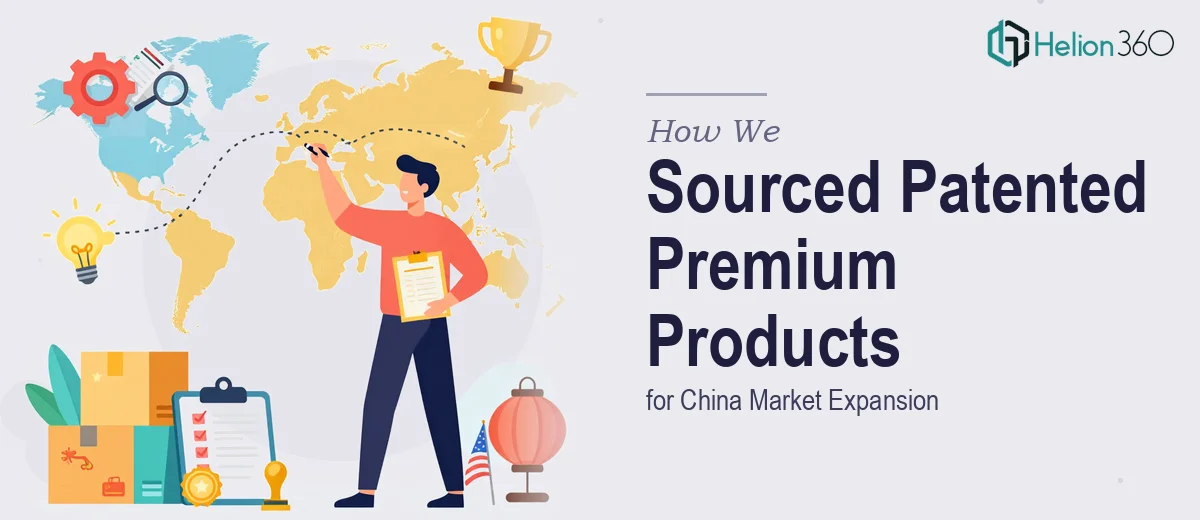 How We Sourced Patented Premium US Products for China Market Expansion
