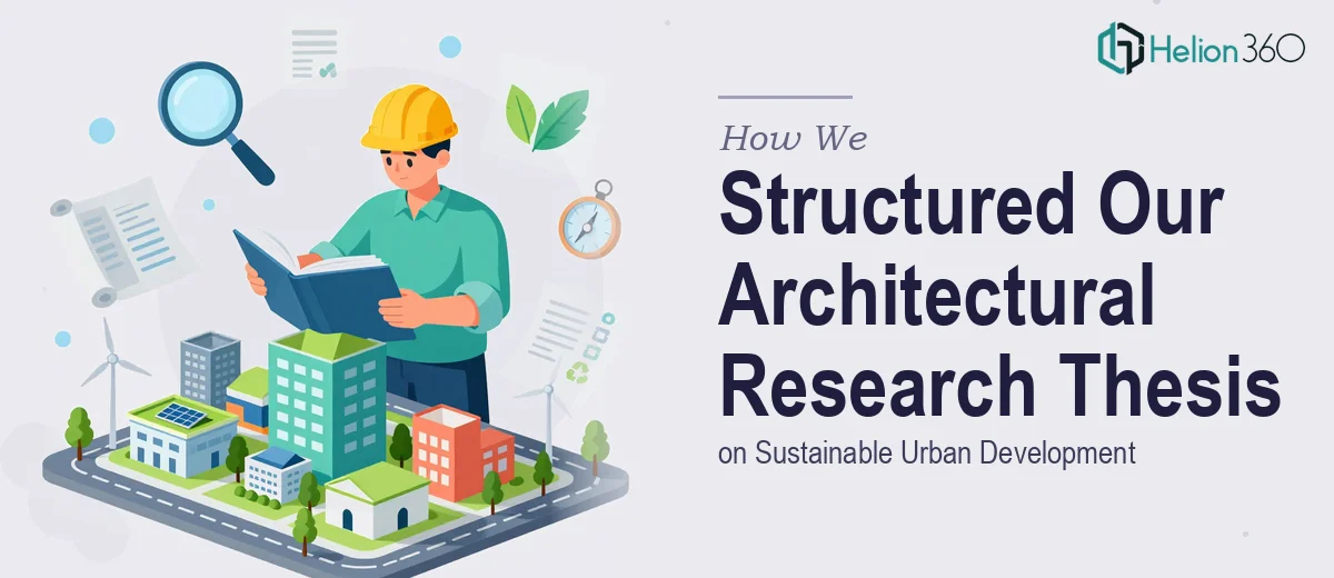 How We Structured and Completed a Comprehensive Architectural Research Thesis on Sustainable Urban Development