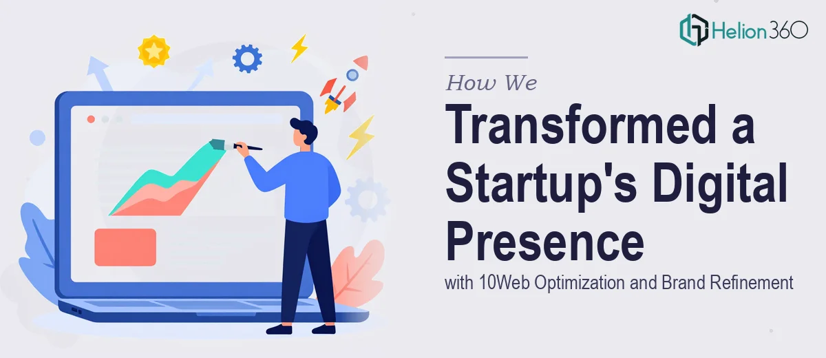 How We Transformed a Startup's Digital Presence with 10Web Optimization and Brand Refinement