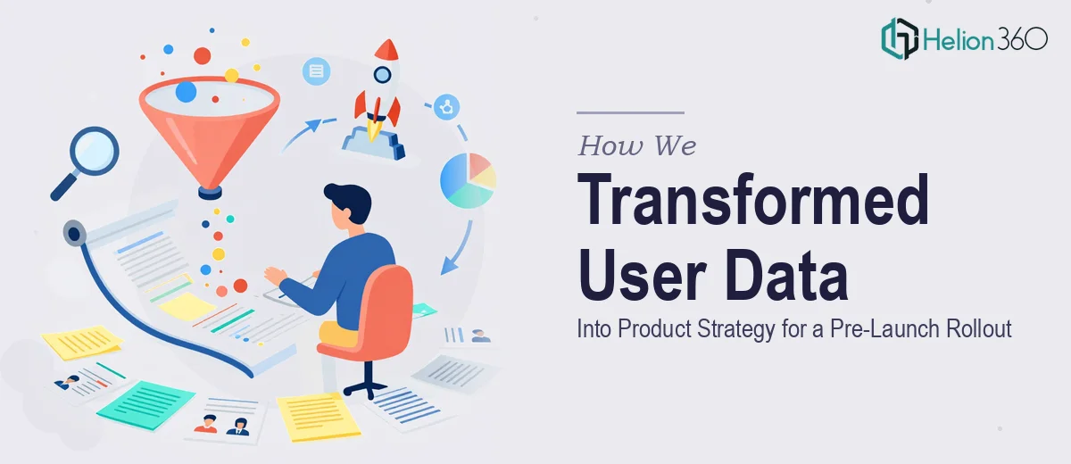 How We Transformed User Data Into Product Strategy for a Pre-Launch Rollout