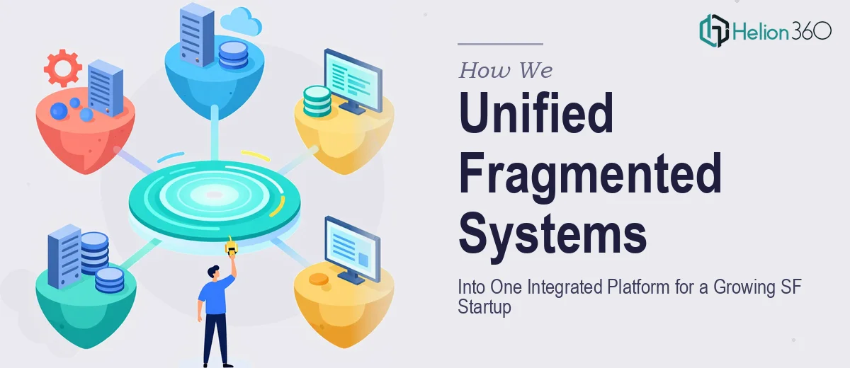How We Unified Fragmented Systems Into One Integrated Platform for a Growing SF Startup