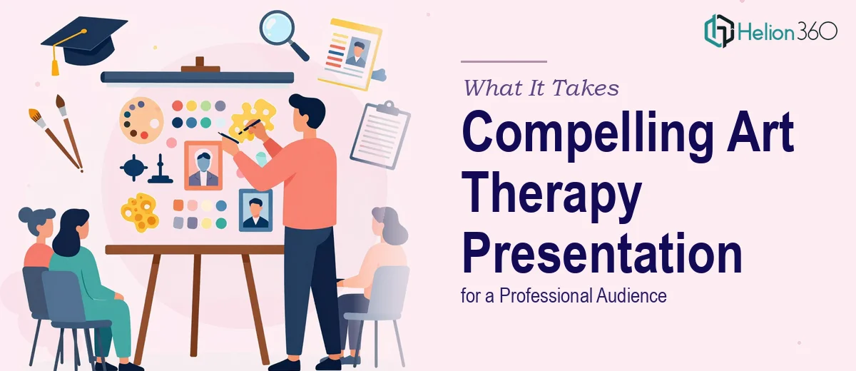 What It Actually Takes to Build a Compelling Art Therapy Presentation for a Professional Audience