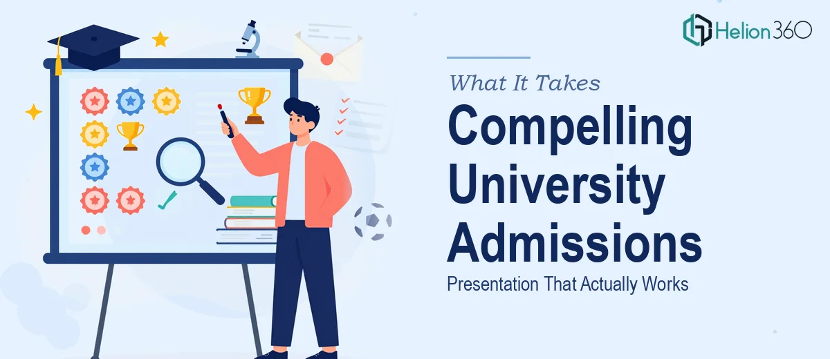 What It Actually Takes to Build a Compelling University Admissions Presentation