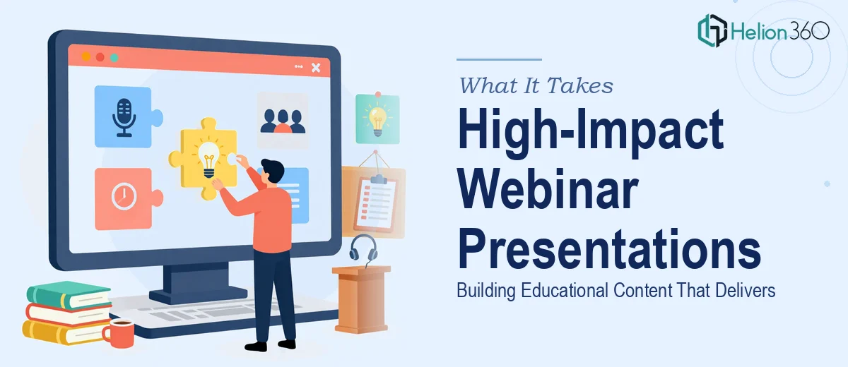 What It Actually Takes to Build a High-Impact Educational Webinar Presentation