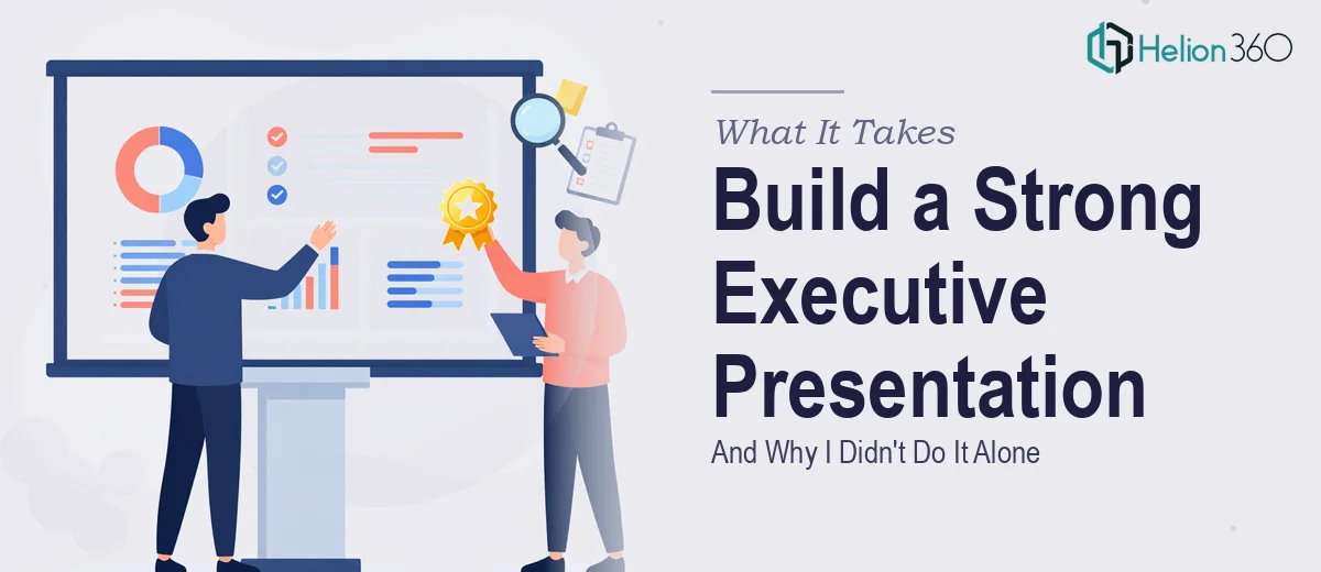 What It Actually Takes to Build a Strong Executive Presentation (And Why I Didn't Do It Alone)