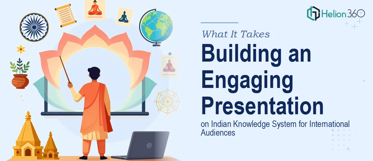 What It Actually Takes to Build an Engaging Presentation on the Indian Knowledge System for an International Audience