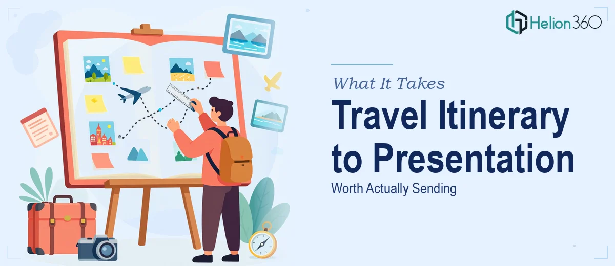 What It Actually Takes to Turn a Travel Itinerary Into a Presentation Worth Sending