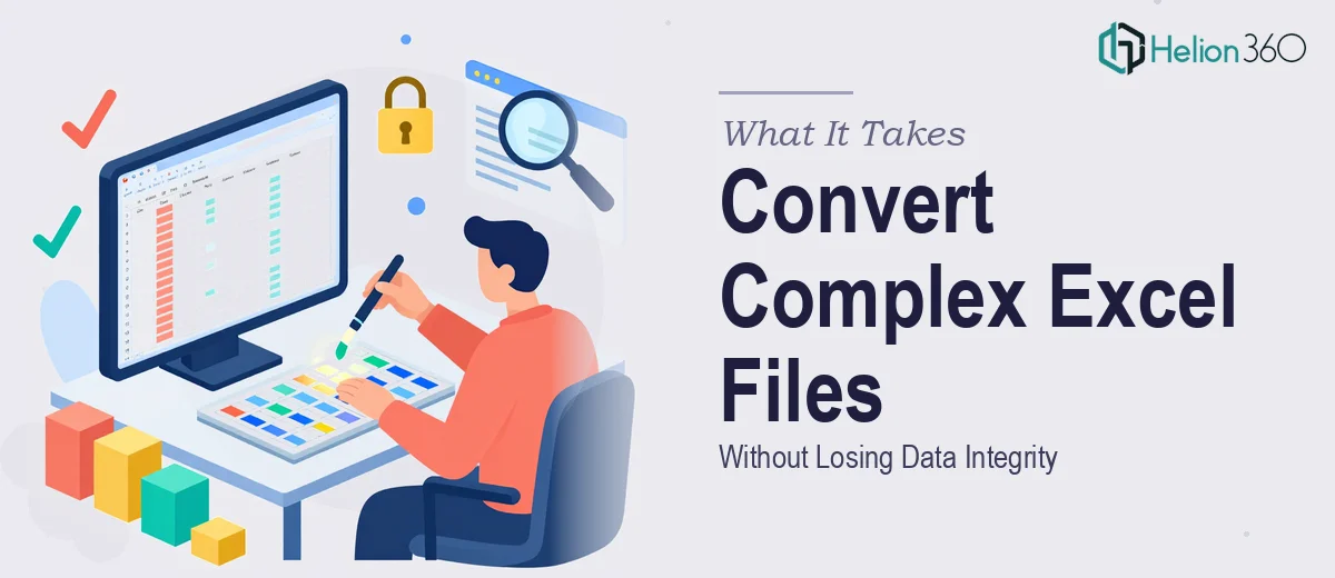 What It Really Takes to Convert Complex Excel Files Without Losing Data Integrity