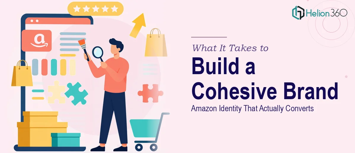 What It Takes to Build a Cohesive Amazon Brand Identity That Actually Converts