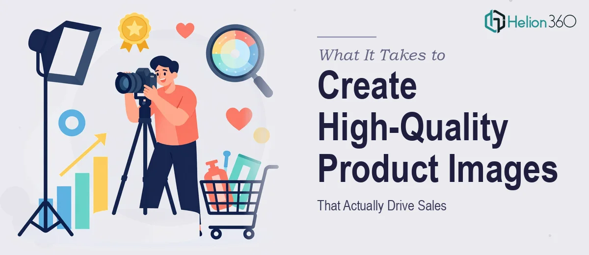 What It Takes to Create High-Quality Product Images That Actually Drive Sales
