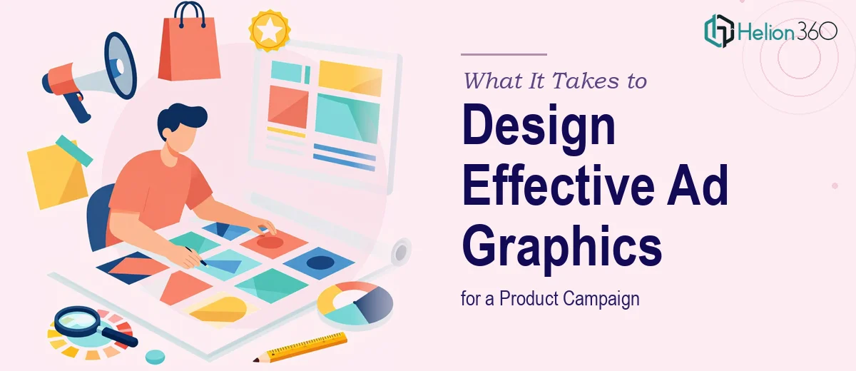 What It Takes to Design Effective Graphics for a Product Ad Campaign