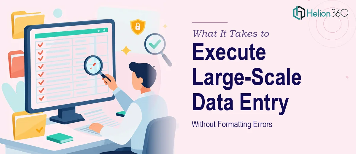 What It Takes to Execute Large-Scale Data Entry Without Formatting Errors